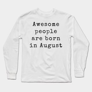 Awesome People are Born in August - Birthday Quotes Long Sleeve T-Shirt